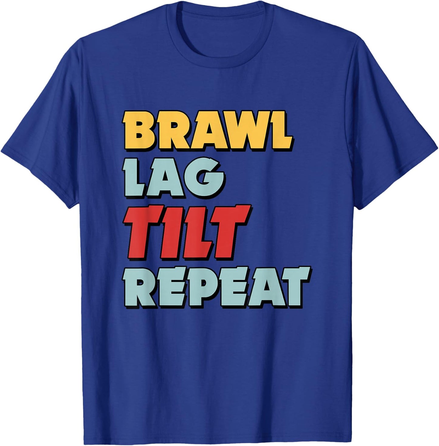 Brawl, Lag, Tilt, Repeat! Ver. 2 T-Shirt - T-Shirt | Royal