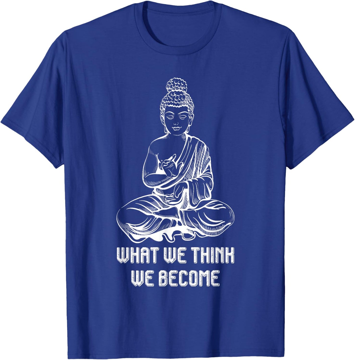 Buddha Namaste Zen Buddhism Sayings What We Think We Become T-Shirt - T-Shirt | Royal