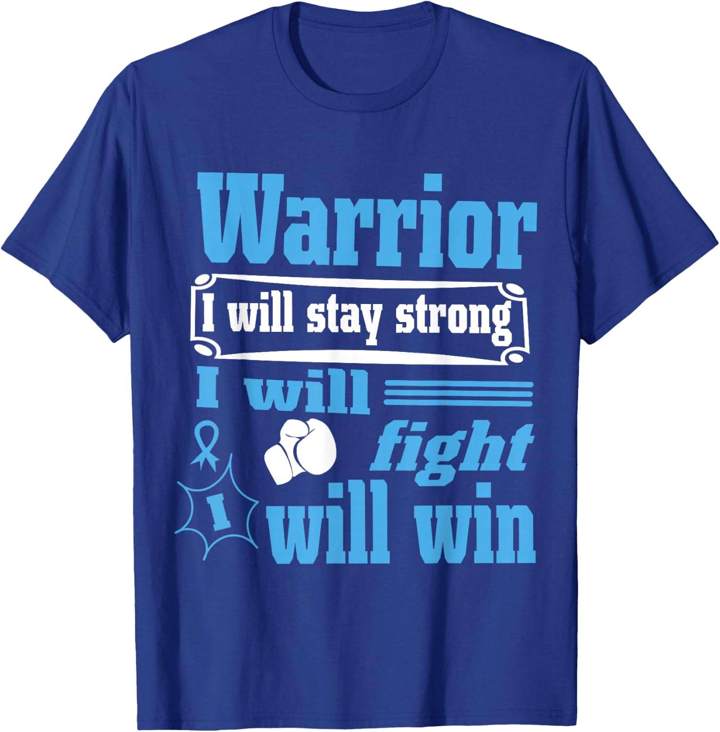 Prostate Cancer Warrior Will Stay Strong Will Fight Will Win T-Shirt - T-Shirt | Royal