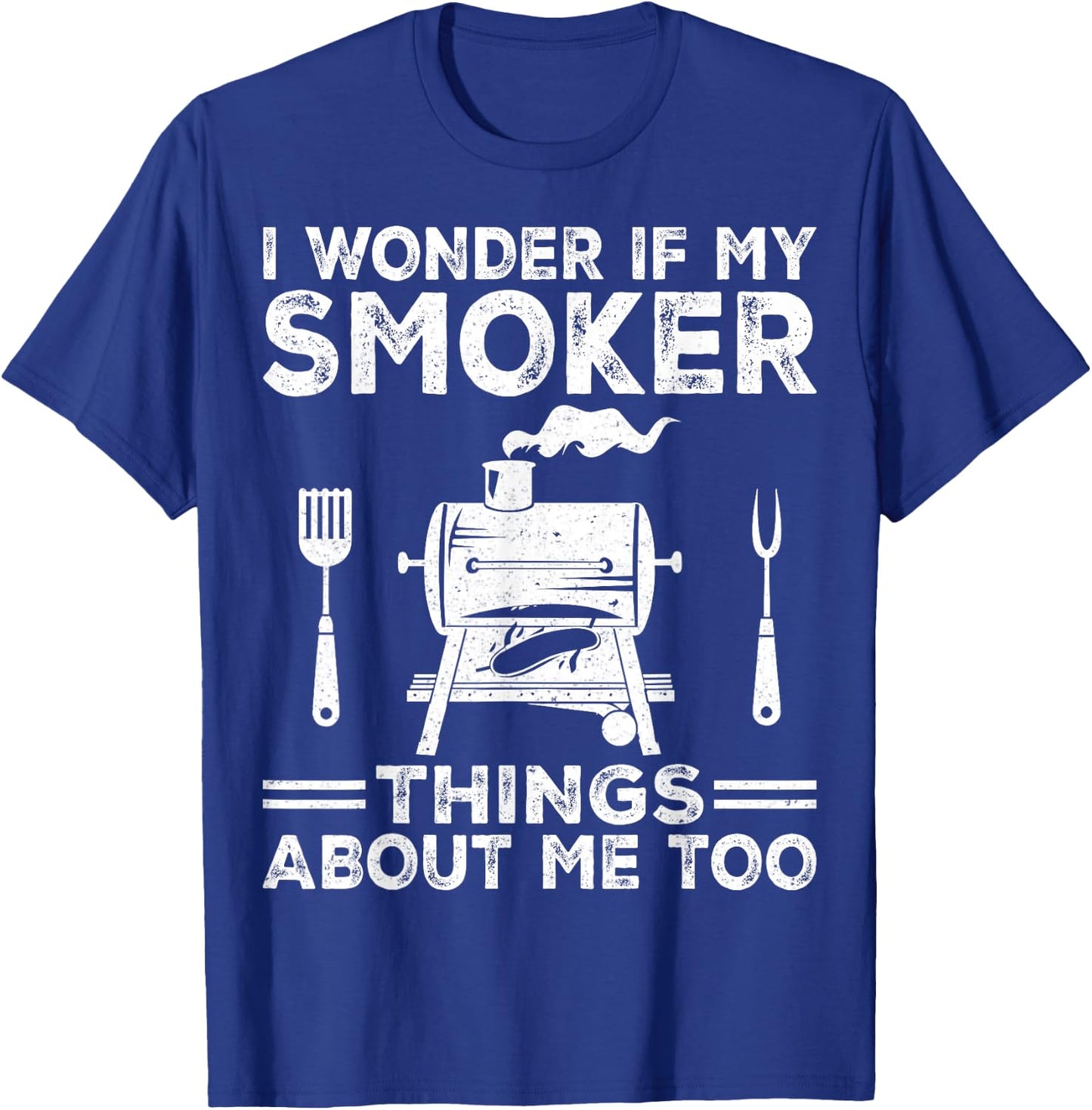 I Wonder If My Smoker Thinks About Me Funny Grilling BBQ T-Shirt - T-Shirt | Royal