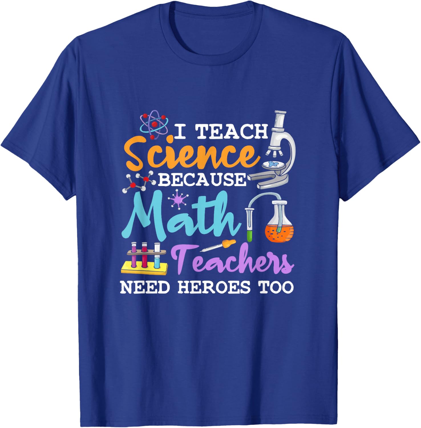 I Teach Science Because Math Teachers Need Heroes Too School T-Shirt - T-Shirt | Royal