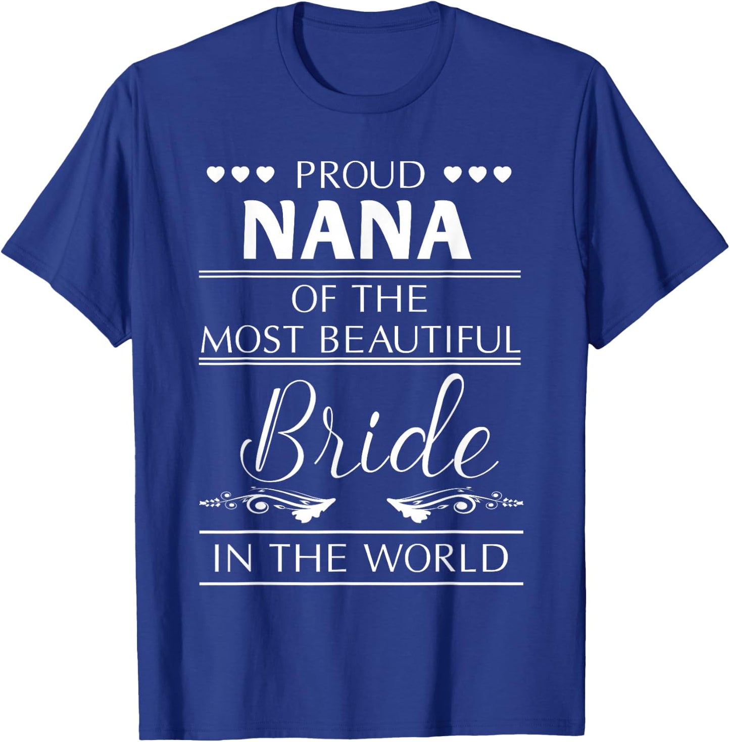 Proud Nana Of The Most Beautiful Bride T-Shirt - T-Shirt | Royal