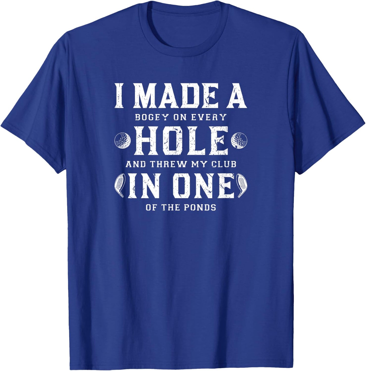 I Made A Hole In One Golf T-Shirt - T-Shirt | Royal