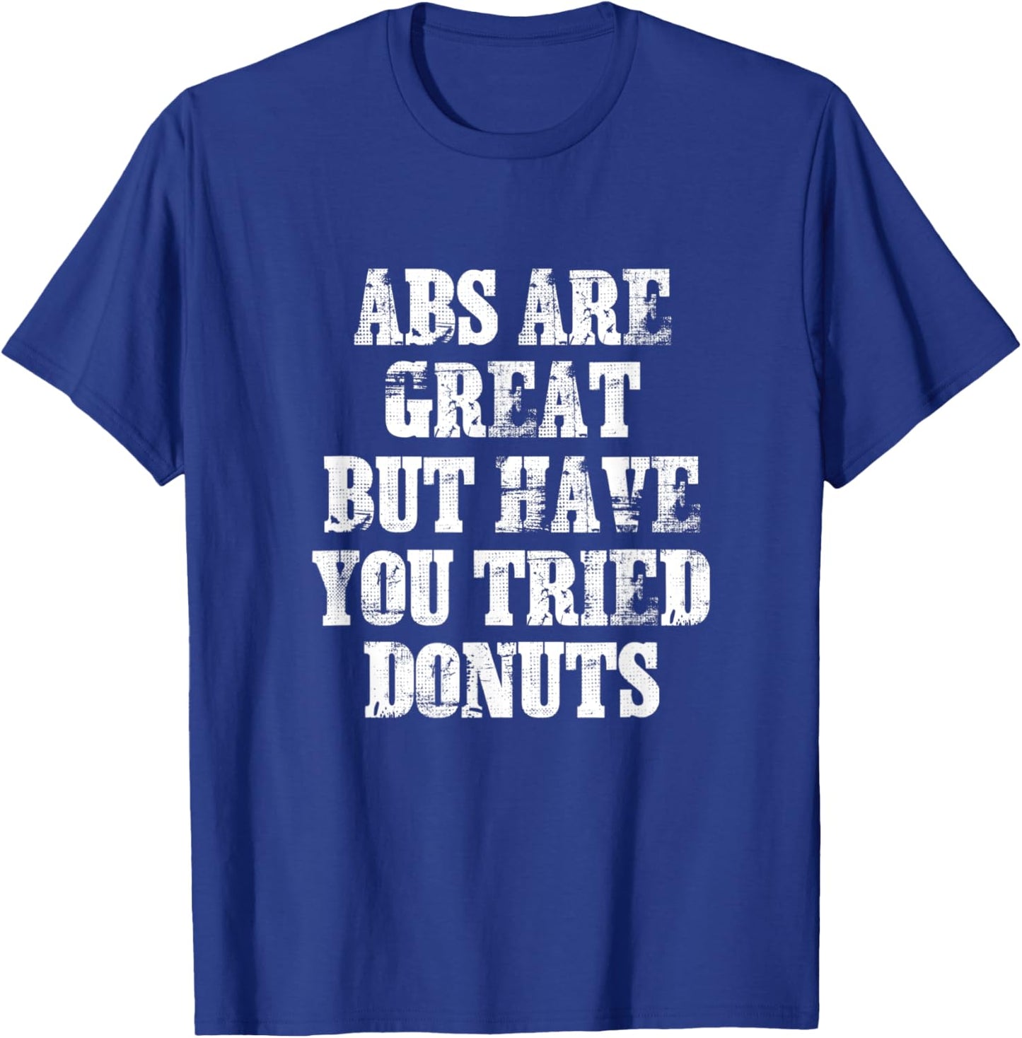 ABS Are Great But Have You Tried Donuts Six Pack Food Joke T-Shirt - T-Shirt | Royal