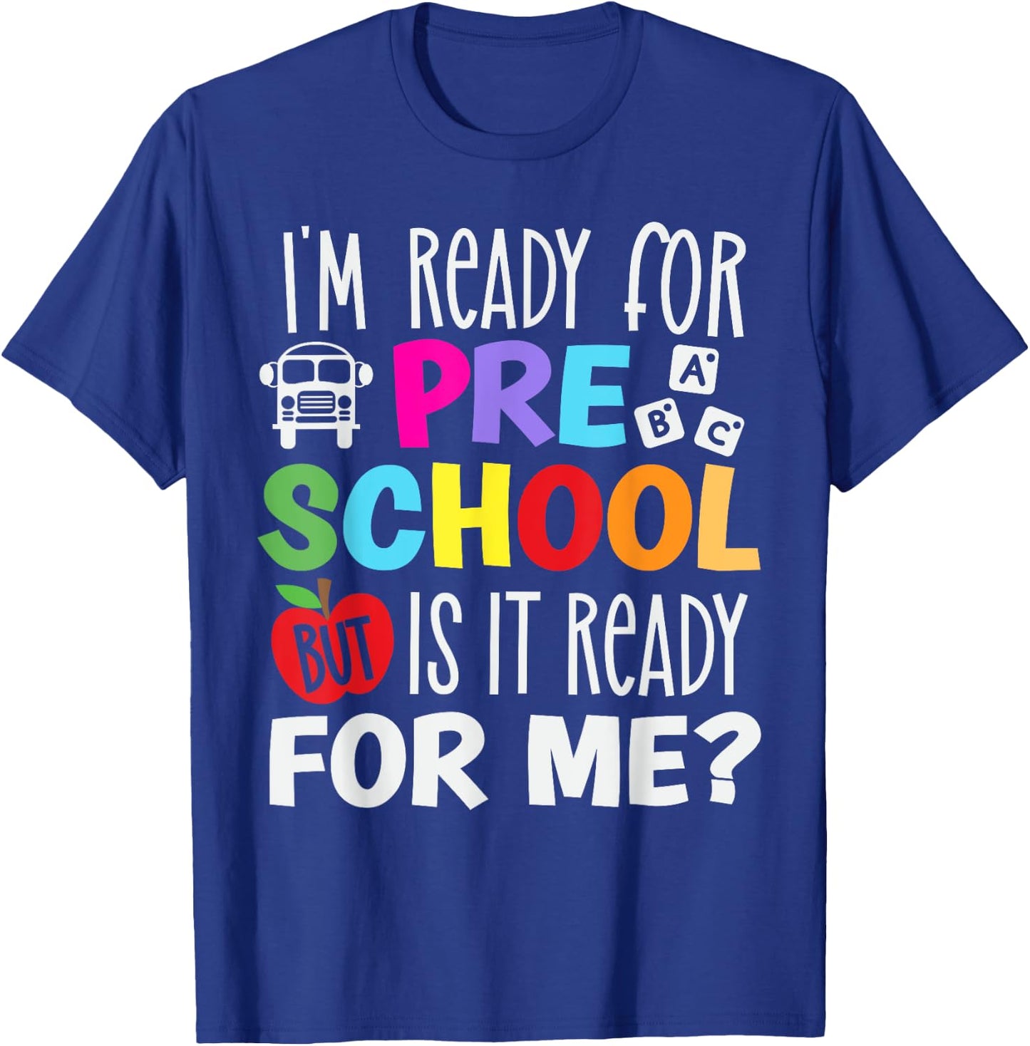 I am ready for preschool, But is it ready for me? T-Shirt - T-Shirt | Royal