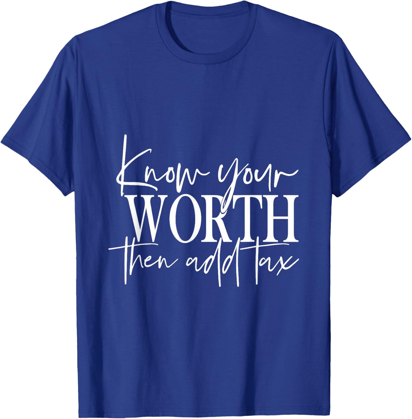 Know Your Worth Then Add Tax T-Shirt - T-Shirt | Royal