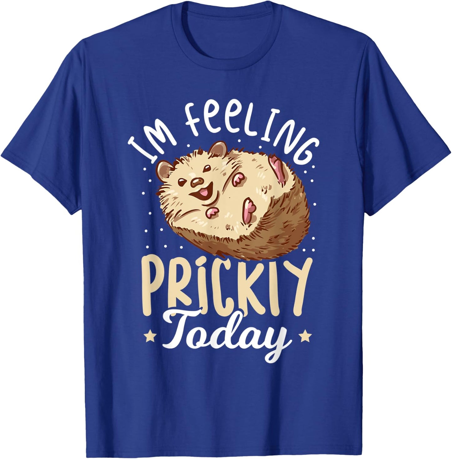 Hedgehog Im Feeling Prickly Today - Women Hedgehog T-Shirt - T-Shirt | Royal