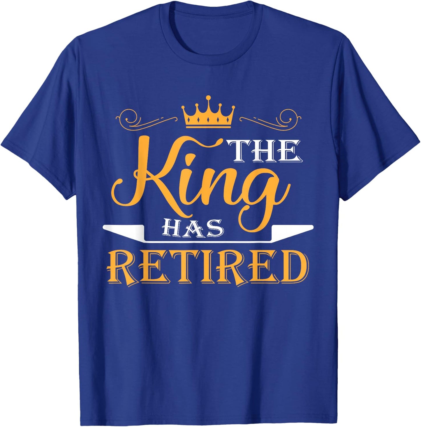 The King Has Retired T-Shirt - T-Shirt | Royal