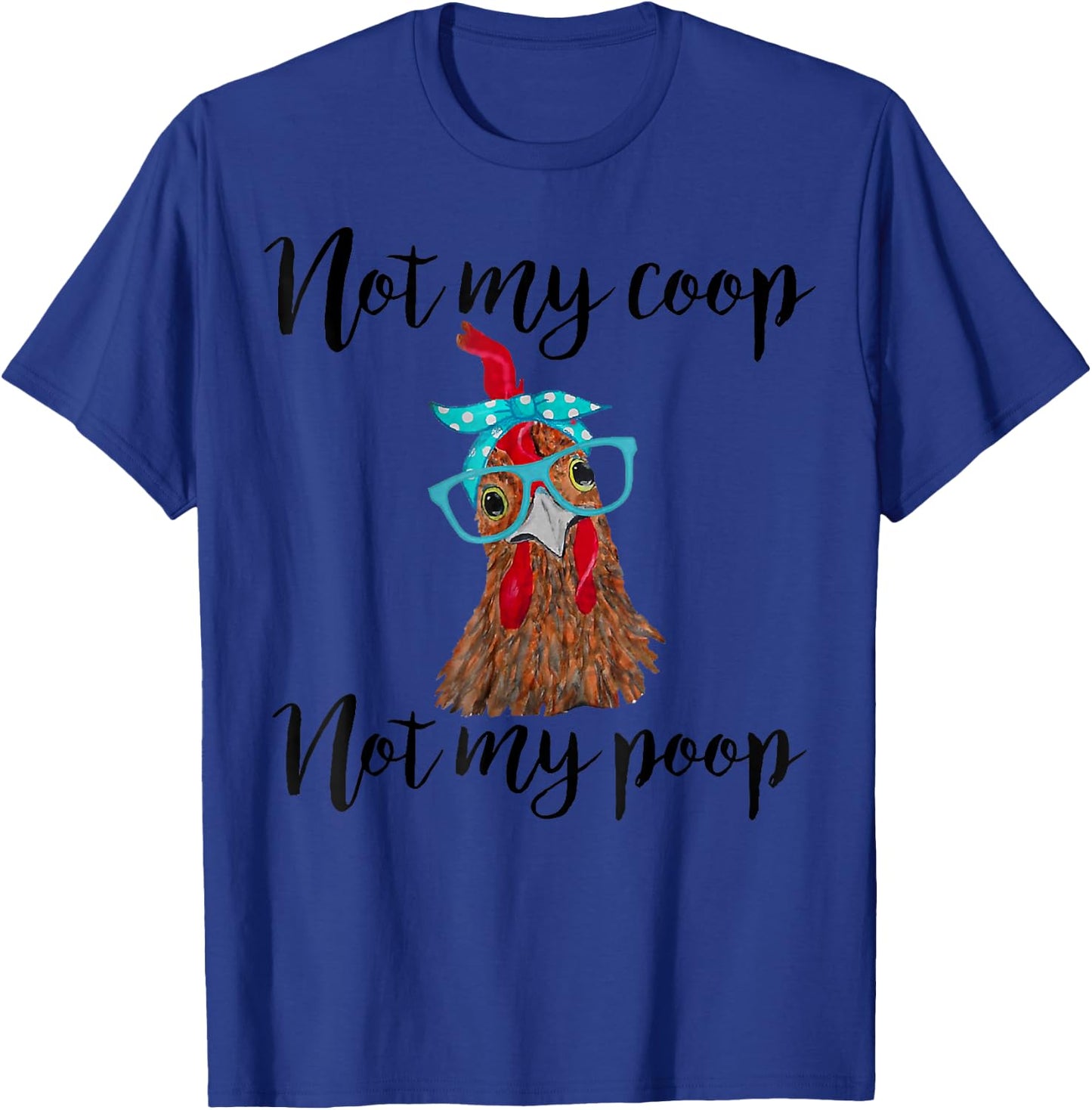 Not My Coop Not My Poop Chickens bandana headband _ glasses T-Shirt - T-Shirt | Royal