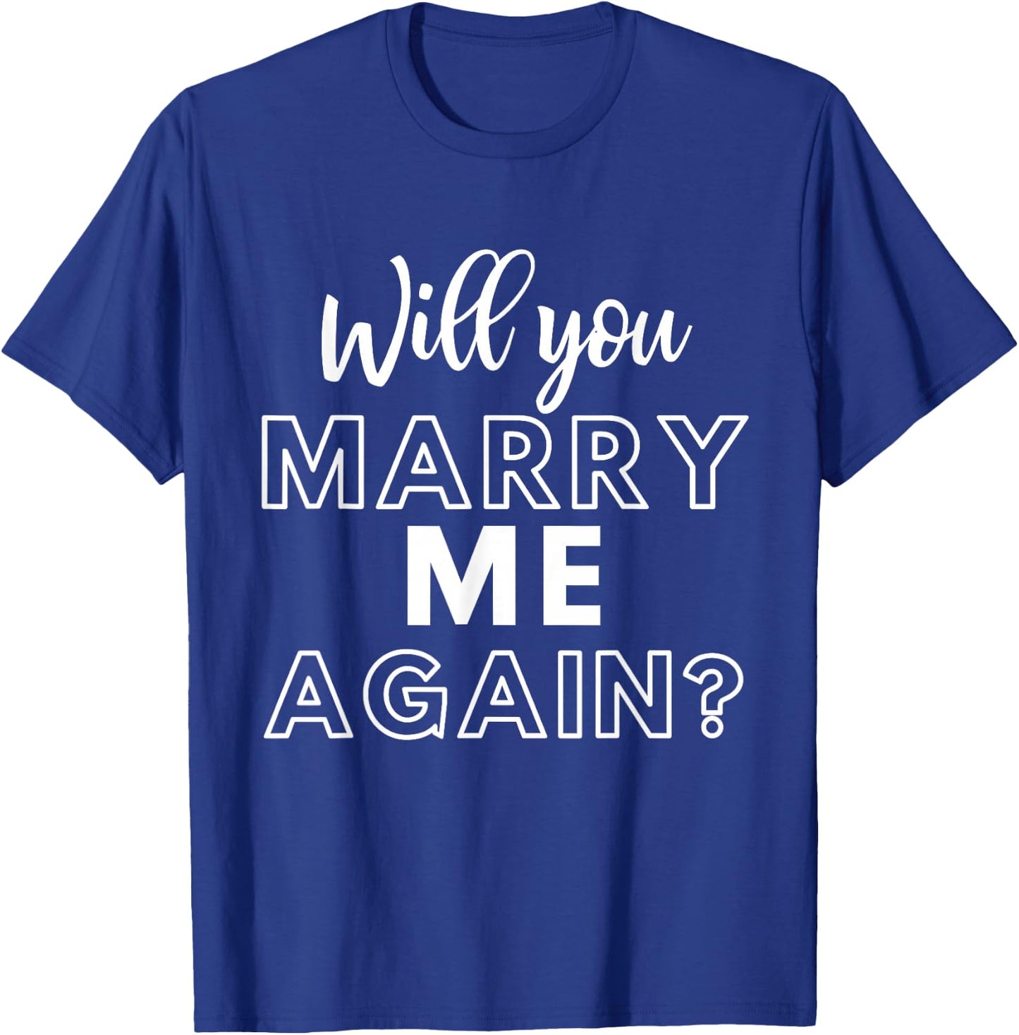 Will You Marry Me Again Wedding Groom Engagement Proposal T-Shirt - T-Shirt | Royal