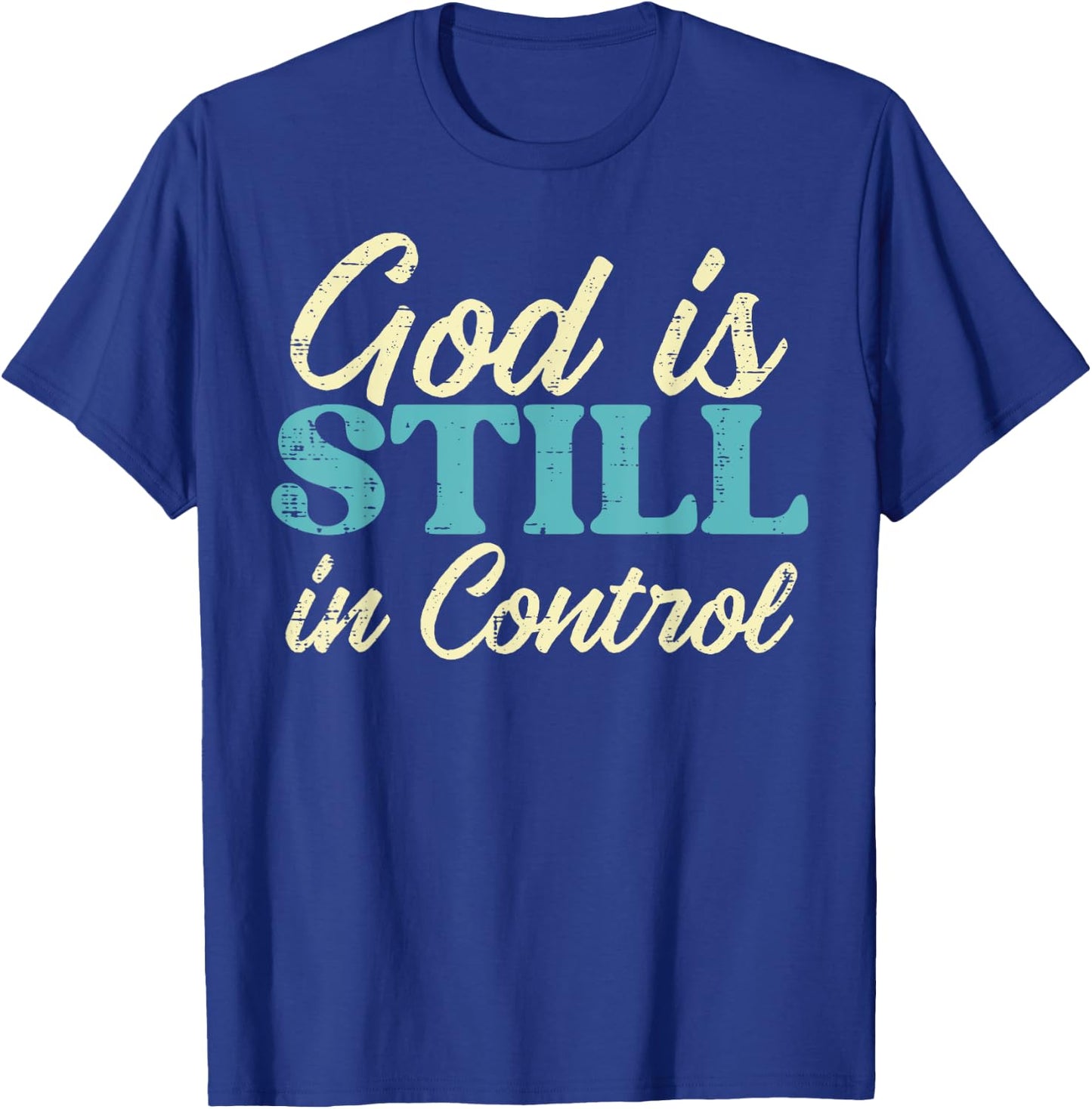 God Is Still In Control Jesus Faith Christian Men Women Kids T-Shirt - T-Shirt | Royal