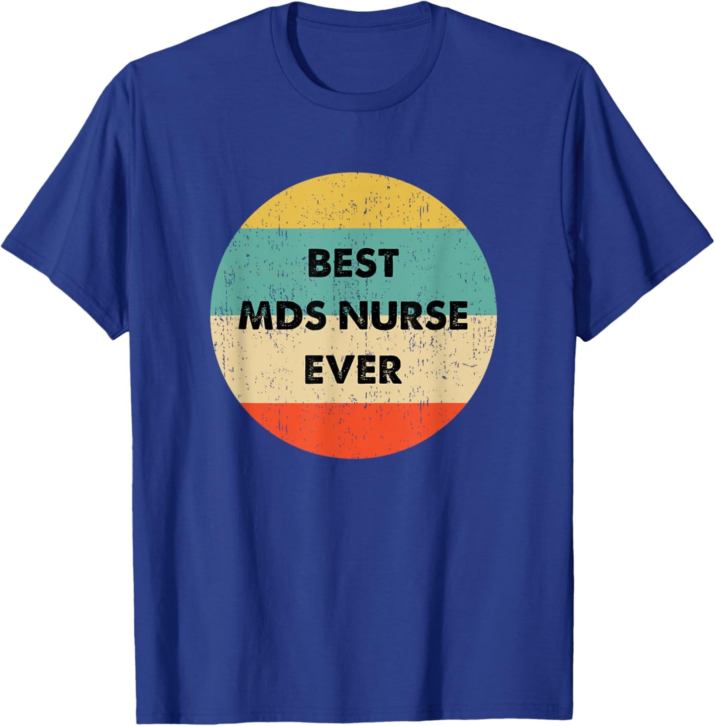 Mds Nurse Shirt | Best Mds Nurse Ever T-Shirt - T-Shirt | Royal