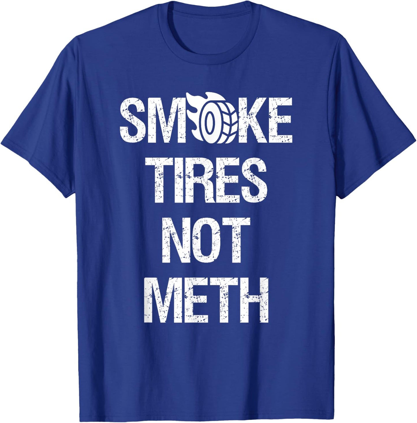 Smoke Tires Not Meth Funny Car Racing Mechanic T-Shirt - T-Shirt | Royal