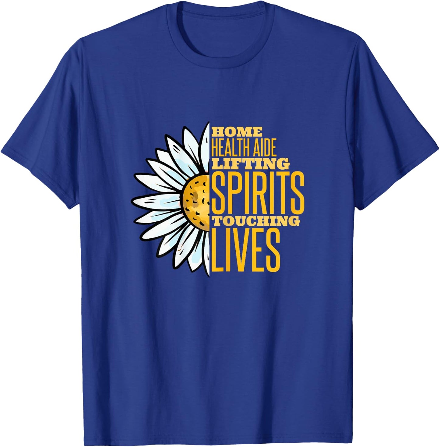 Home health aide lifting spirits touching lives HHA T-Shirt - T-Shirt | Royal