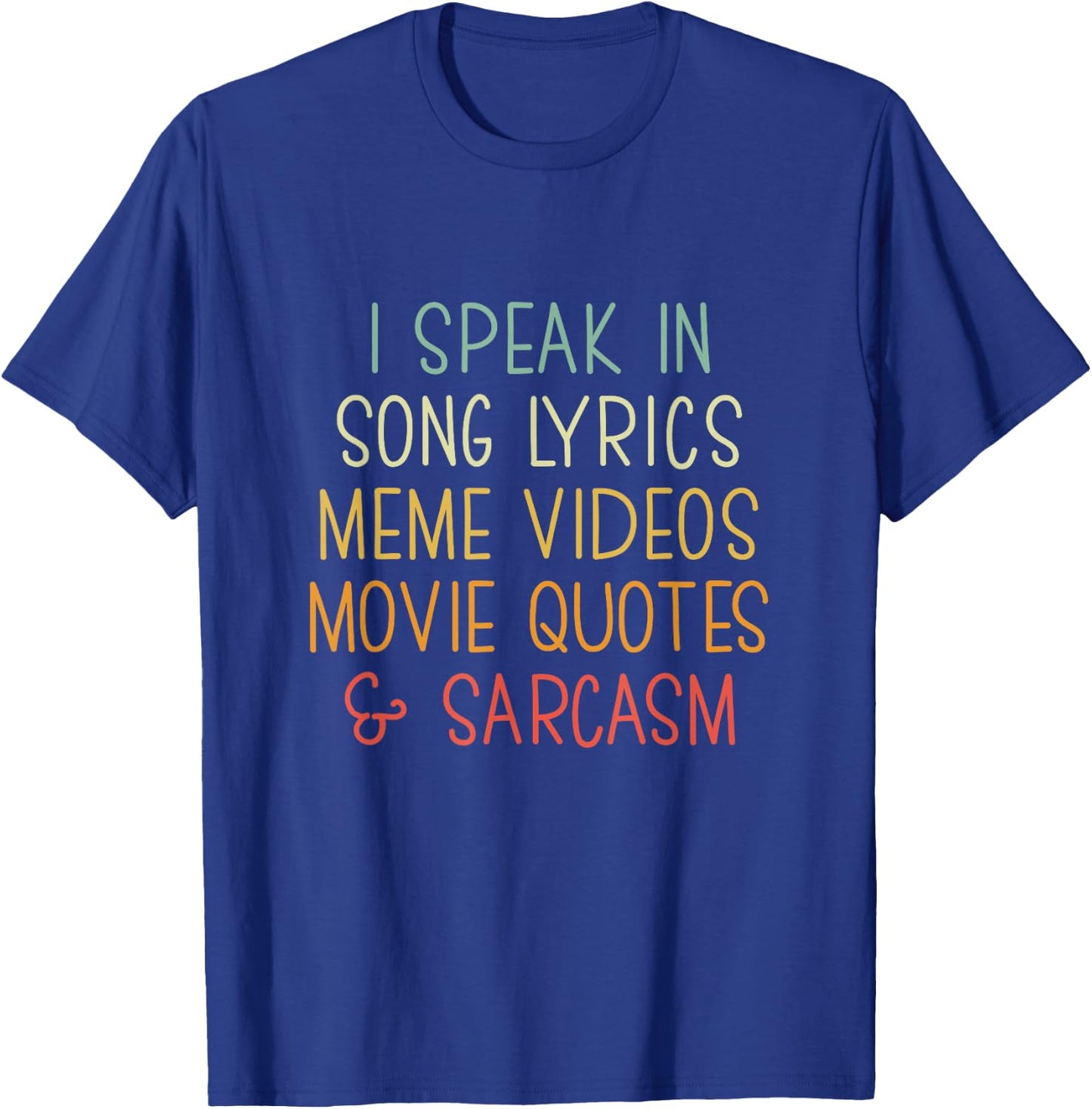 I Speak in Song Lyrics Meme Videos Movie Quotes & Sarcasm T-Shirt - T-Shirt | Royal