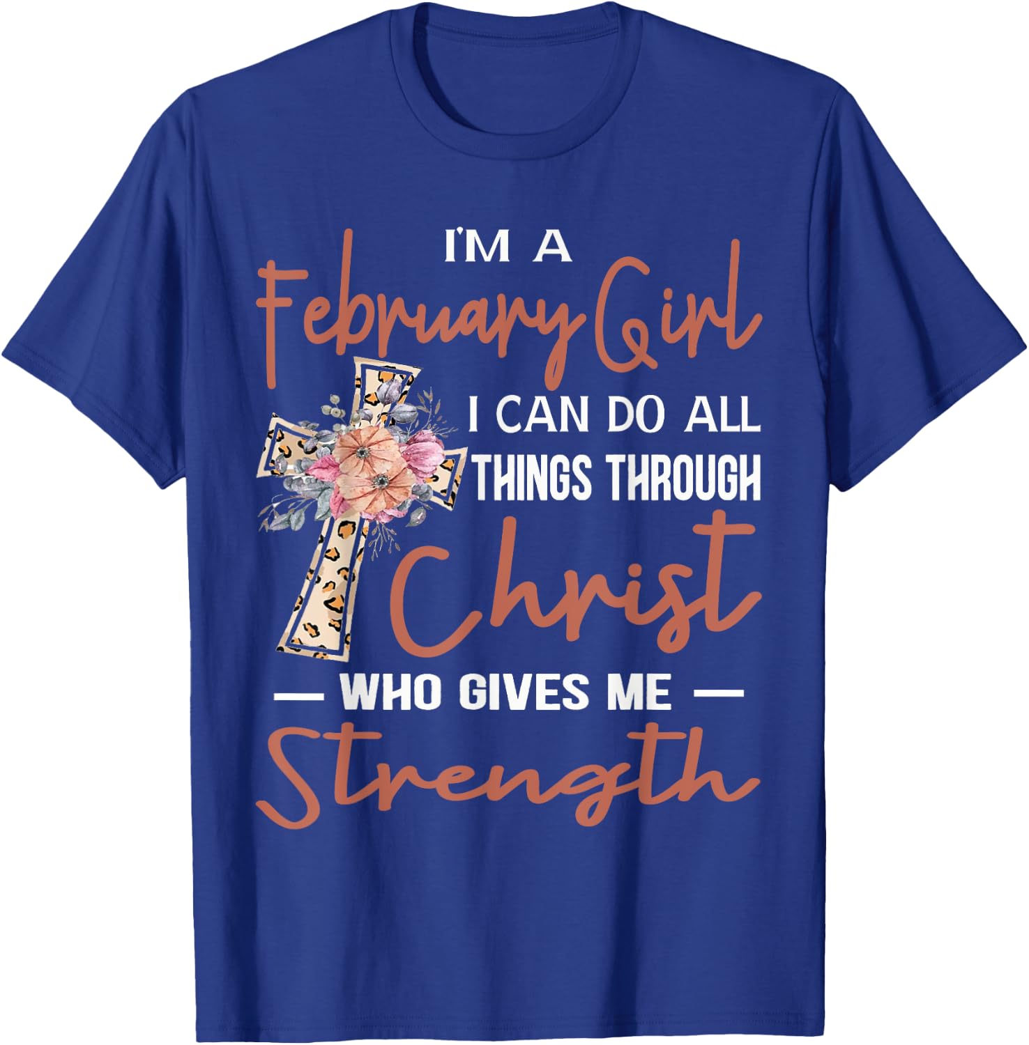 February Girl Birthday I Can Do Things Through Christ Womans T-Shirt - T-Shirt | Royal