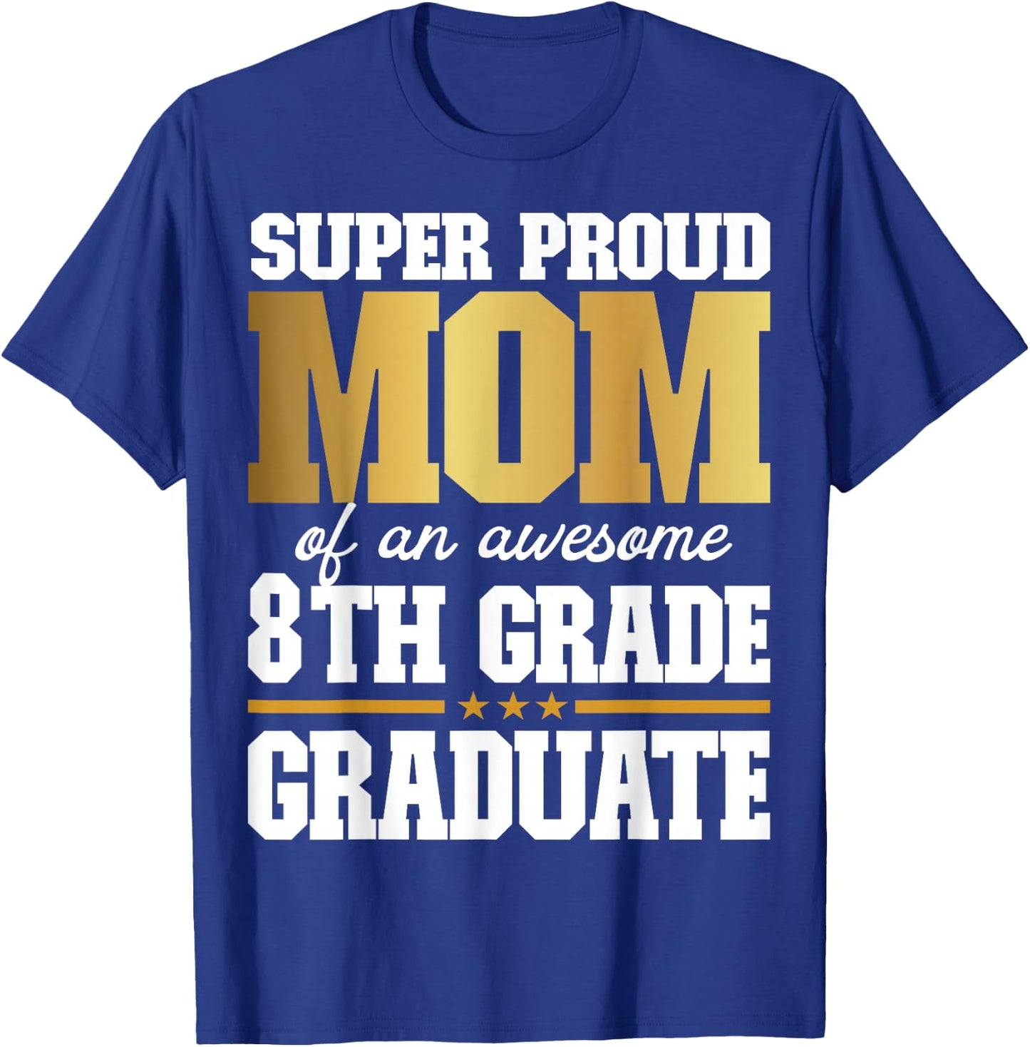 Super Proud Mom of an Awesome 8th Grade Graduate 2025 T-Shirt - T-Shirt | Royal