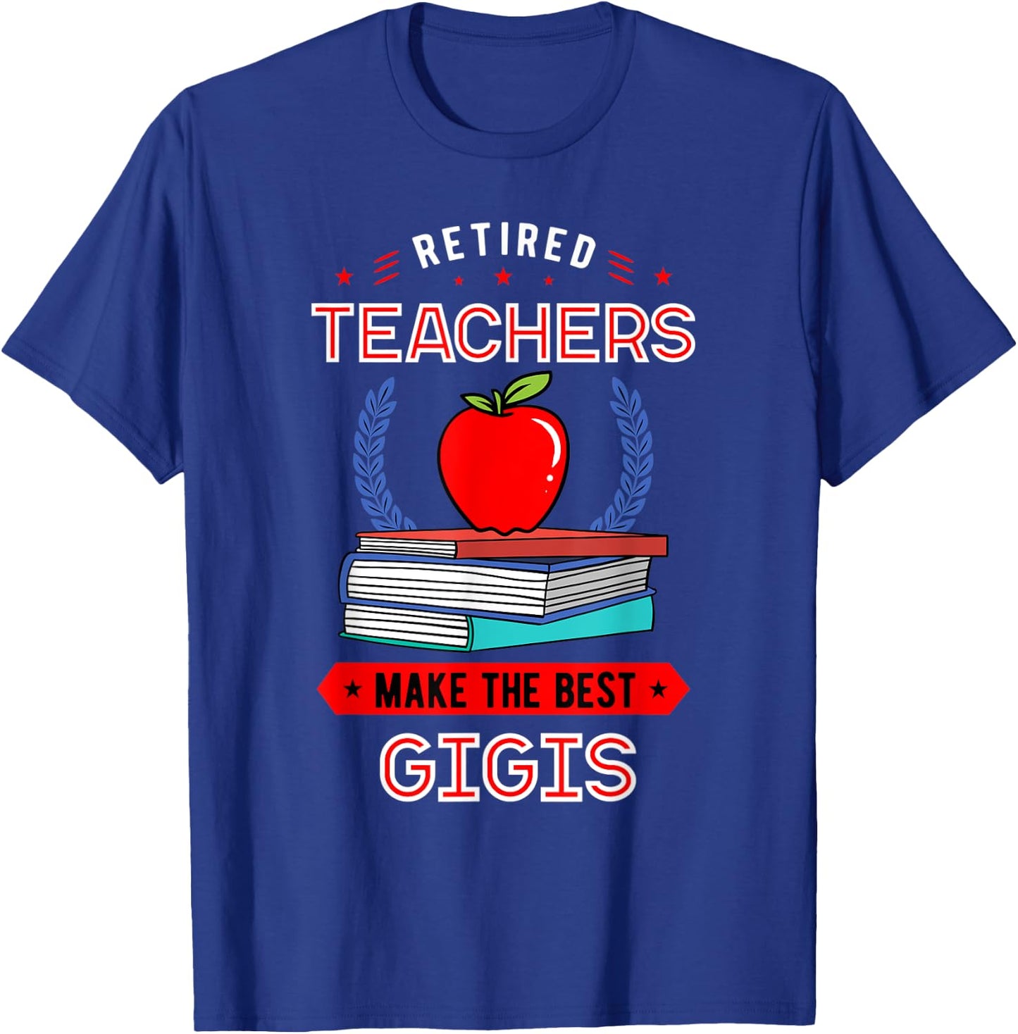Retired Teachers Make The Best Gigis Retirement T-Shirt - T-Shirt | Royal