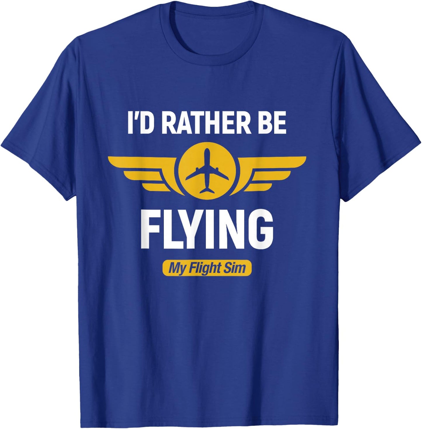 Flying Merch Airplane Pilot I'd Rather Be Flying My Flight Sim T-Shirt - T-Shirt | Royal