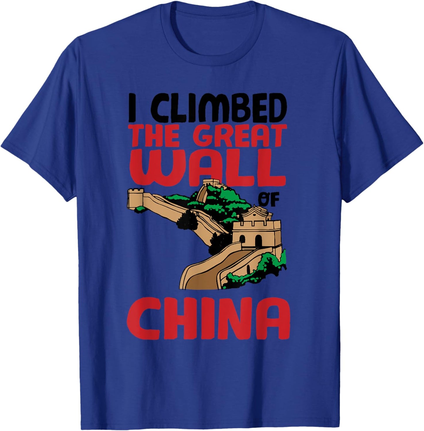 Cute Unique I Climbed The Great Wall Of China Gift T-Shirt - T-Shirt | Royal