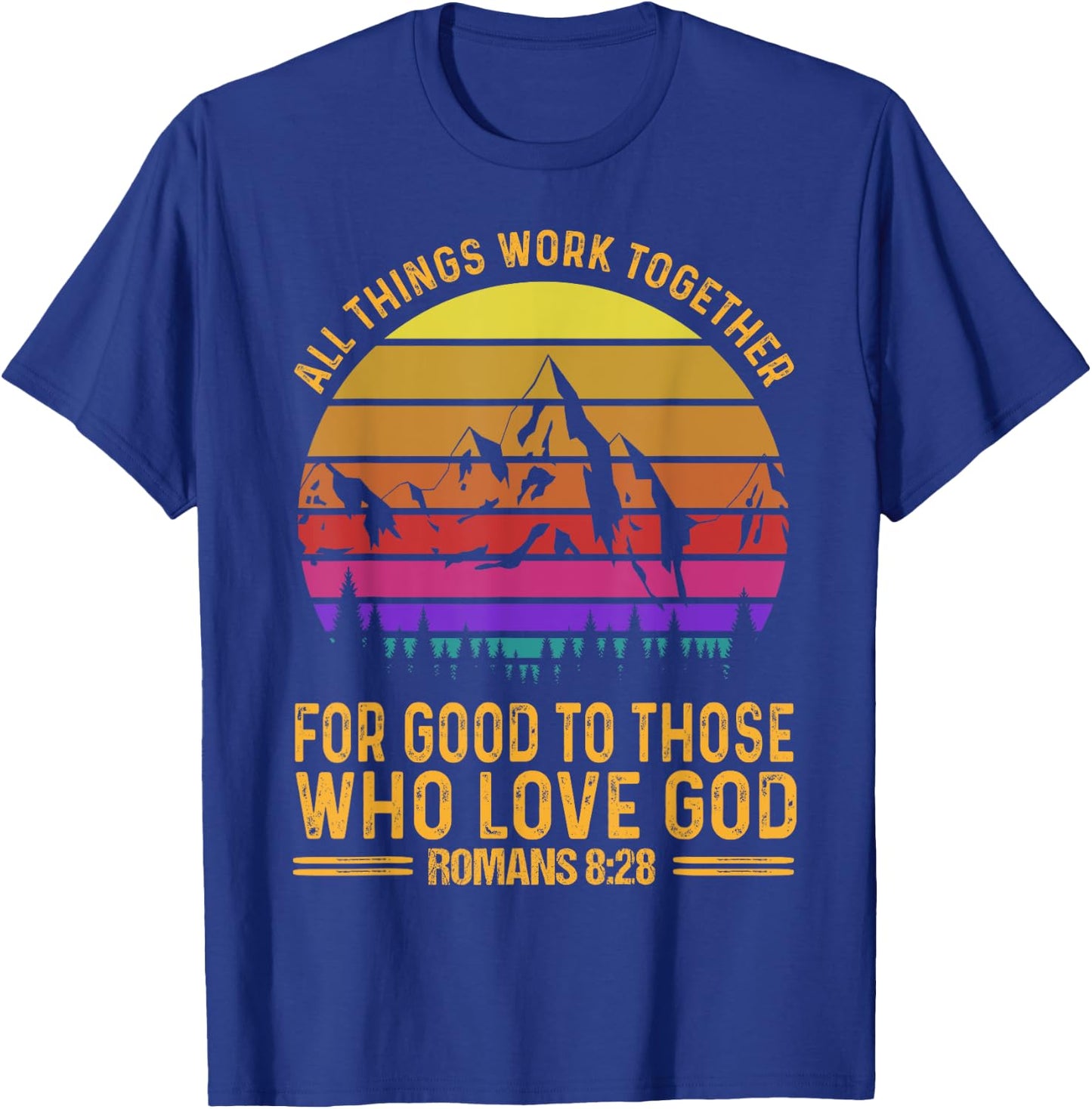 All Things Work Together For Good To Those Who Love God T-Shirt - T-Shirt | Royal