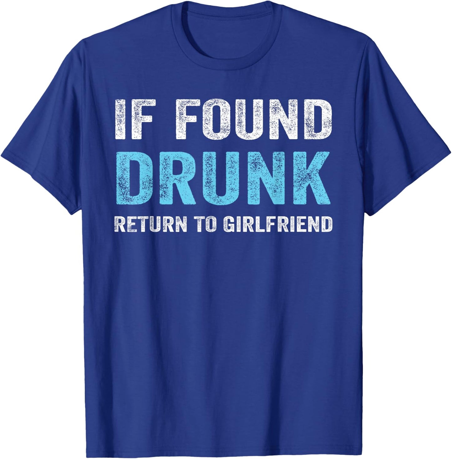 If Found Drunk Return To Girlfriend T-Shirt - T-Shirt | Royal
