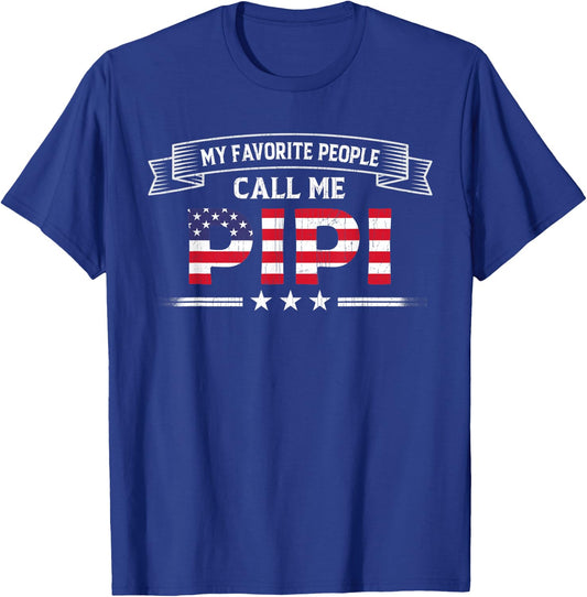 My Favorite People Call Me Pipi USA Flag Dad Father's Day T-Shirt - T-Shirt | Royal