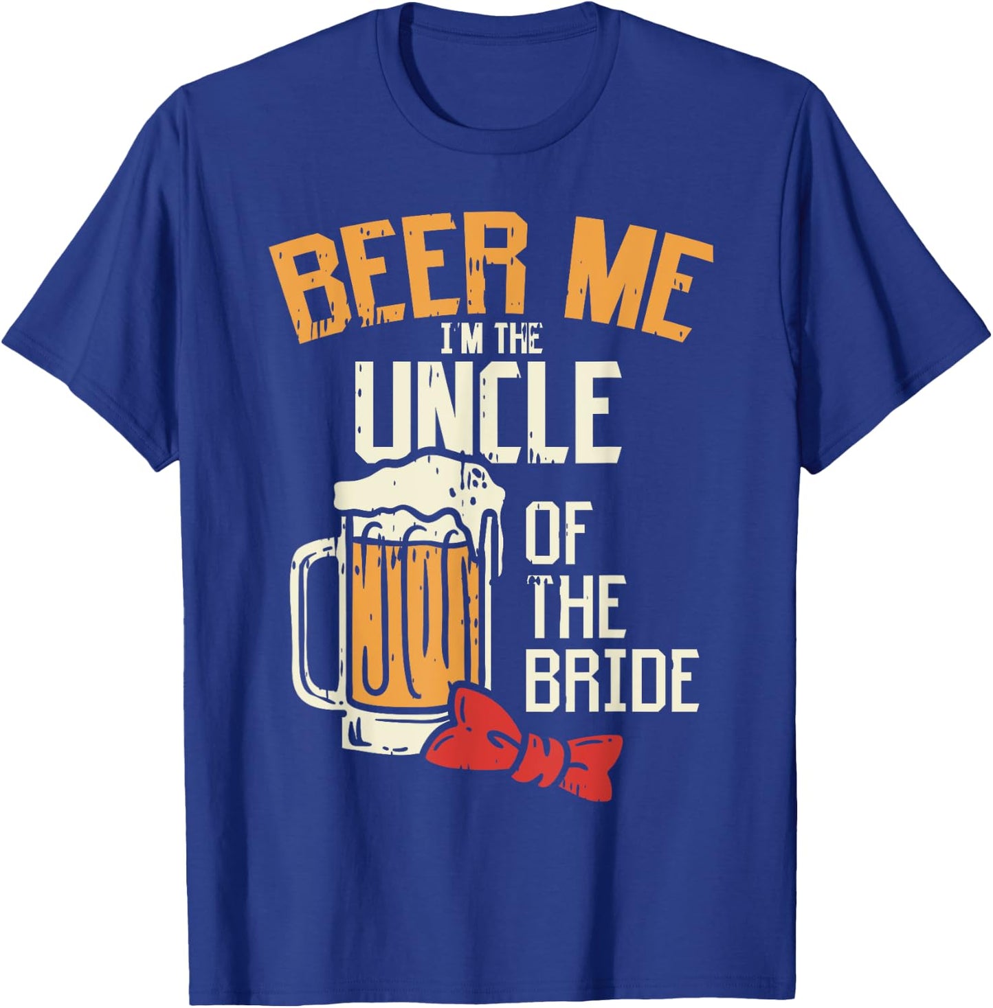 Beer Me Im The Uncle Of Bride Wedding Party Rehearsal Dinner T-Shirt - T-Shirt | Royal