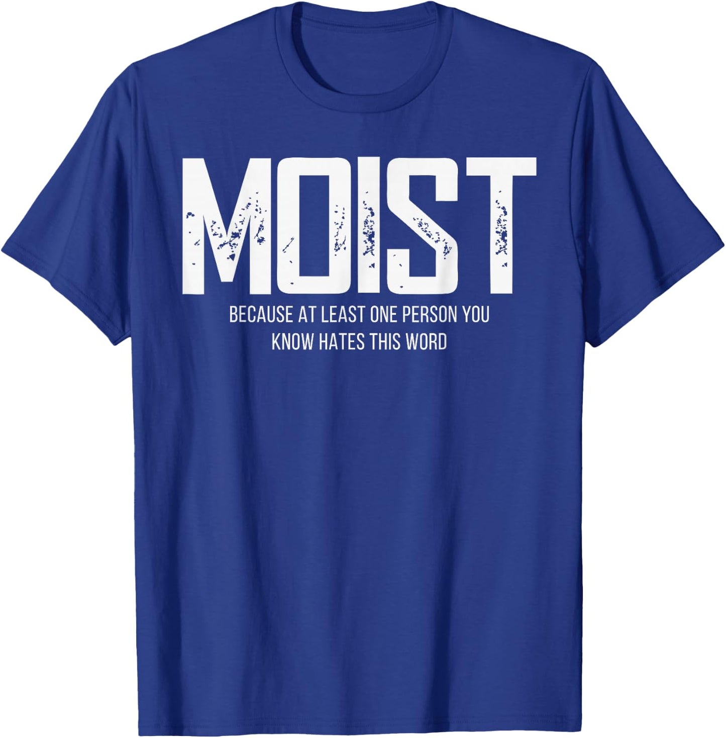 Moist Because At Least One Person You Know Hates This Word T-Shirt - T-Shirt | Royal