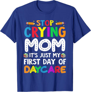 Stop Crying Mom It's Just My First Day Of Daycare Kids T-Shirt - T-Shirt | Royal