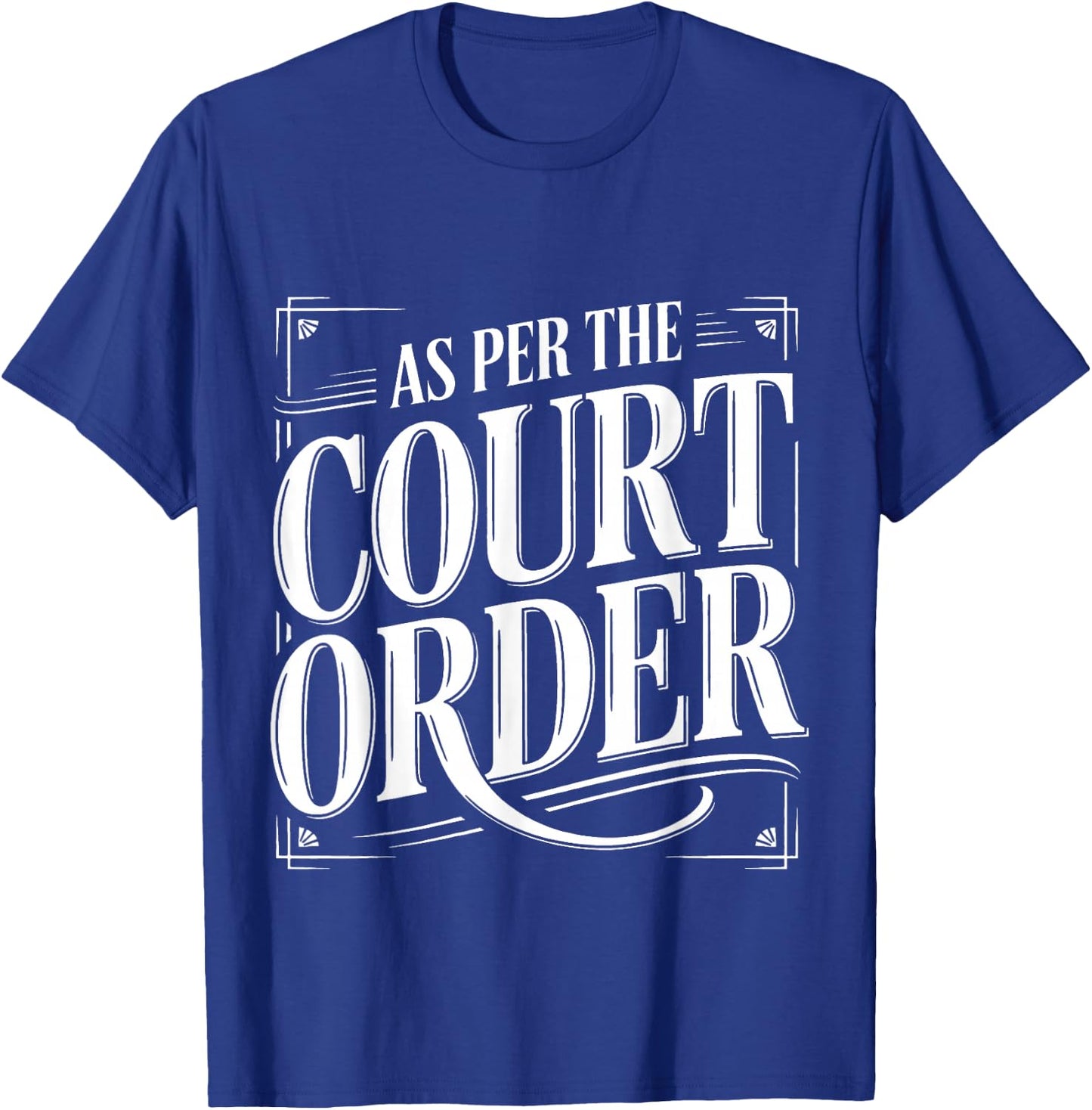 As Per The Court Order Lawyer Legal Attorney T-Shirt - T-Shirt | Royal