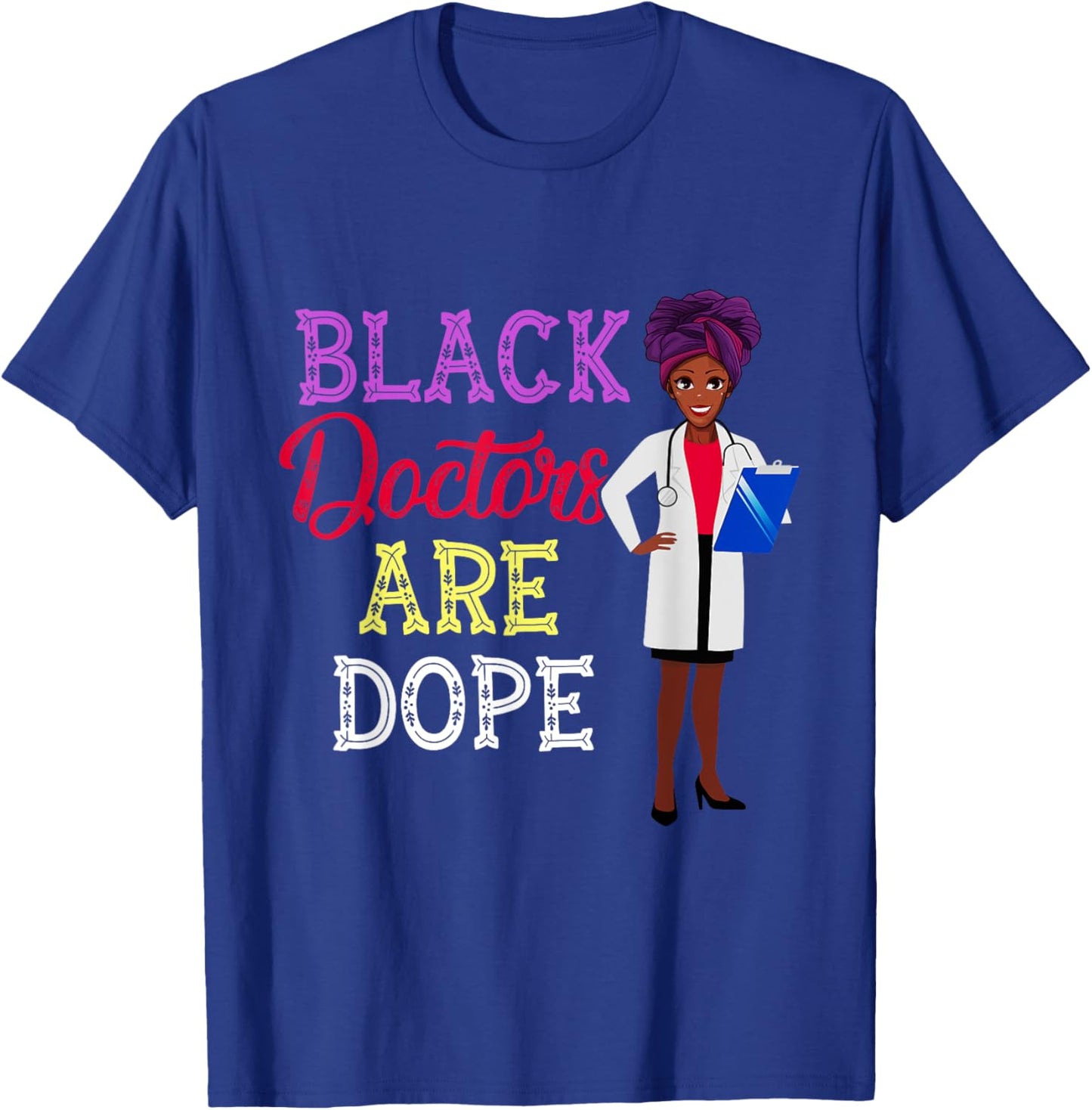 Black Doctors Are Dope African American Doctorate Gift T-Shirt - T-Shirt | Royal