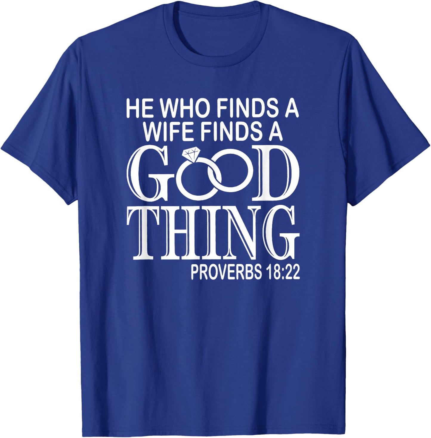 Good Thing Proverbs He Who Finds A Wife Finds A Good Thing Black Cotton 60% Polyester 40% Men's Modern Lightweight Classic Fit Short Sleeve T-Shirt - T-Shirt | Royal