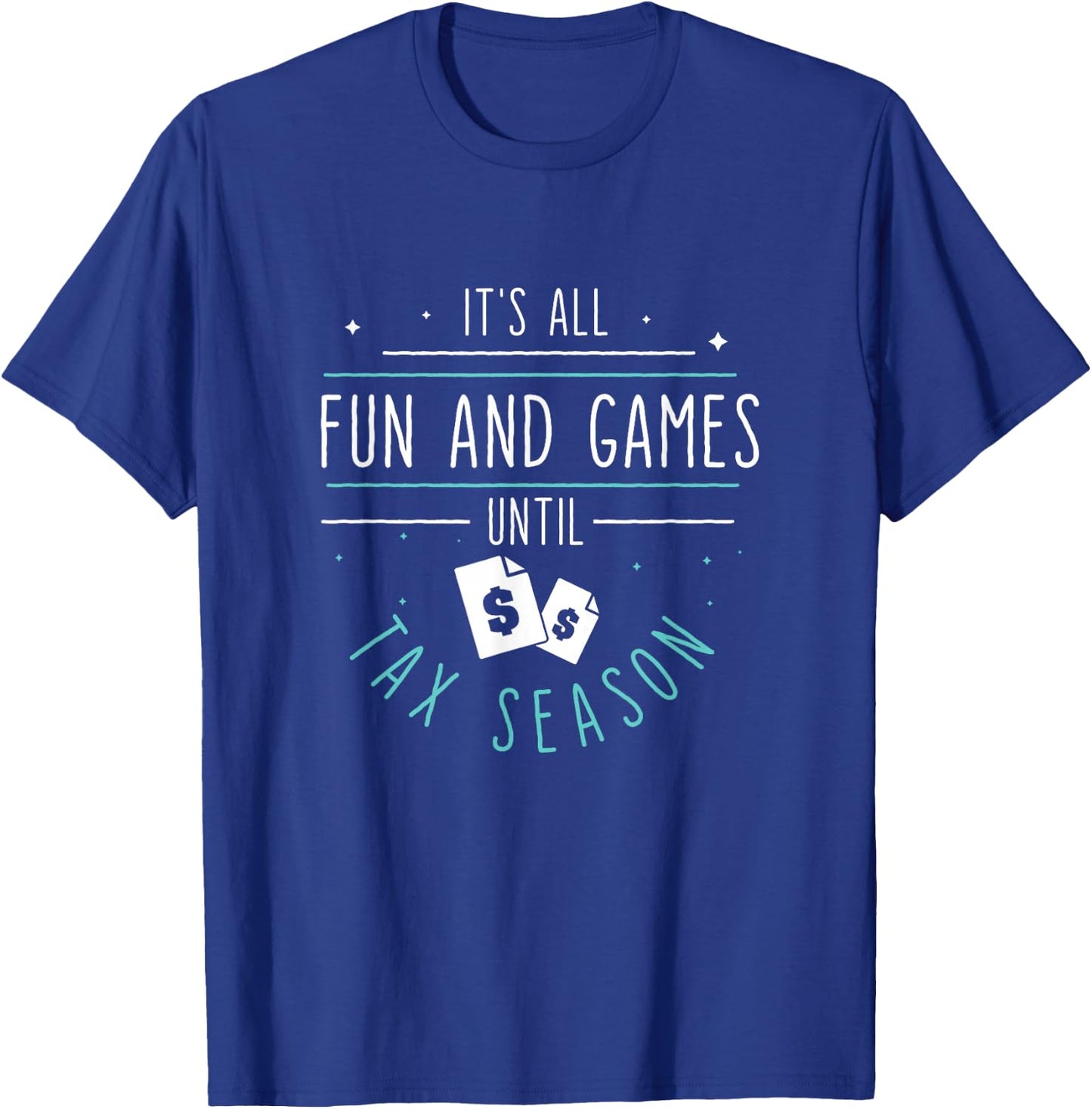 It's All Fun And Games Until Funny Tax Season For Tax Payers T-Shirt - T-Shirt | Royal