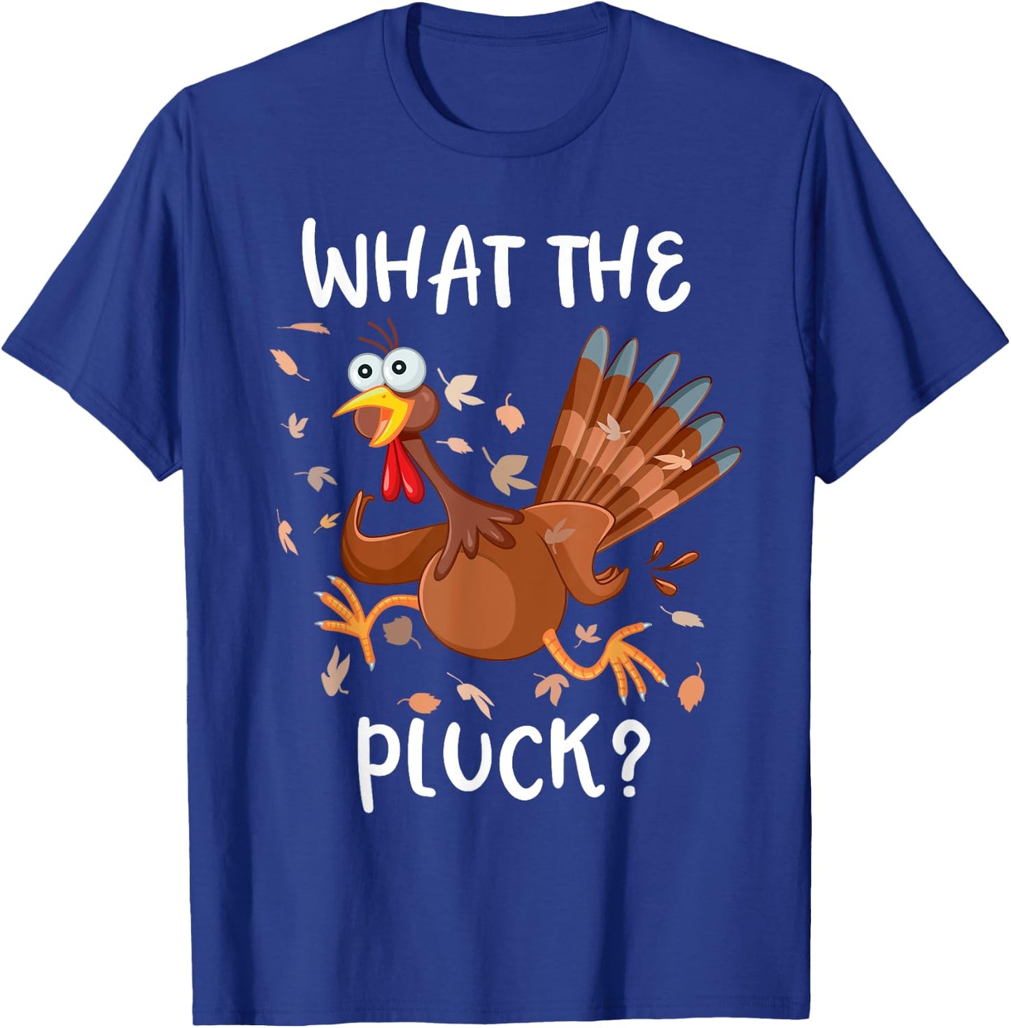 Funny Turkey What the Pluck Shirt Adult Thanksgiving T-Shirt - T-Shirt | Royal