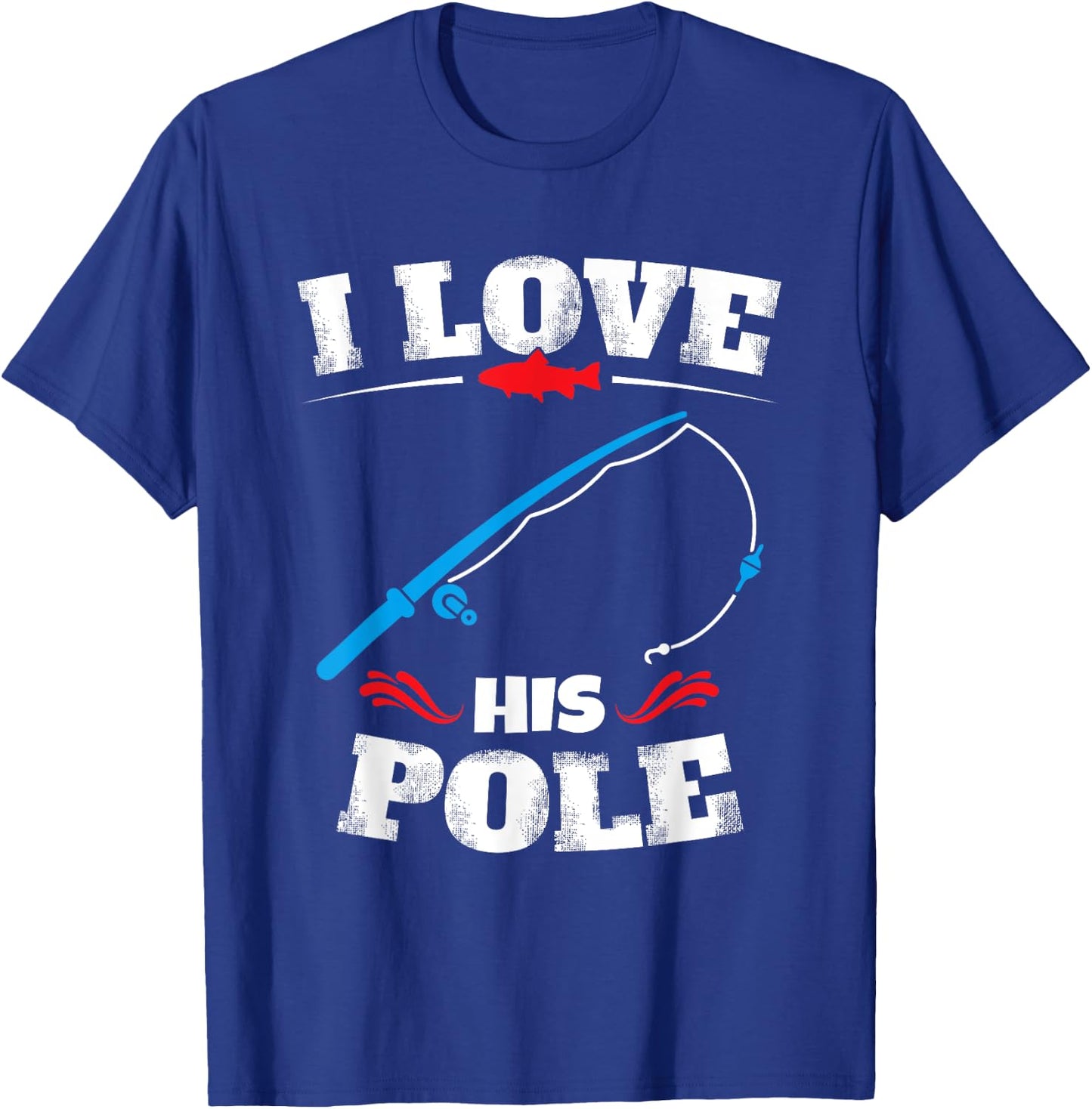 I Love His Pole Shirt Funny Fishing Matching Shirts T-Shirt - T-Shirt | Royal