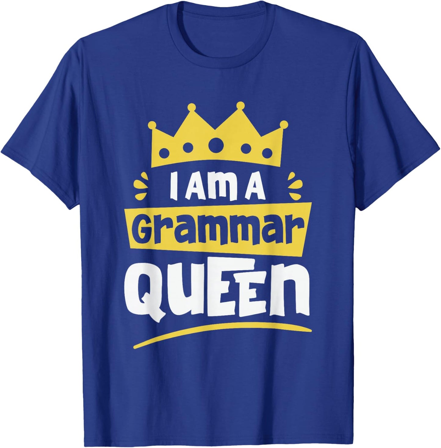 I am A Grammar Queen Funny English Teacher Men Women T-Shirt - T-Shirt | Royal