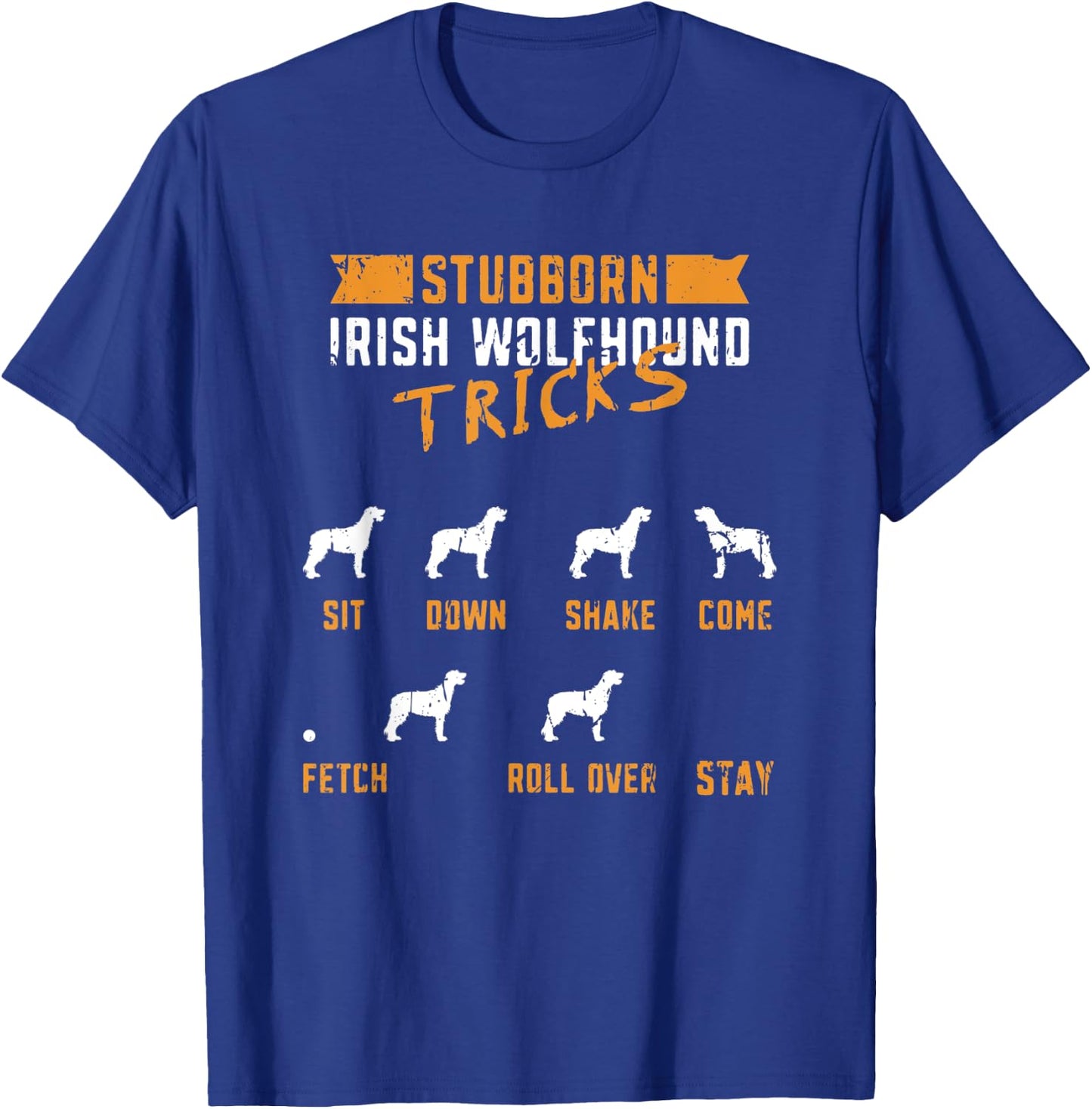 Stubborn Irish Wolfhound Tricks Sit down Shake Come Fetch T-Shirt - T-Shirt | Royal
