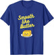 Smooth Like Butter T-Shirt - T-Shirt | Royal