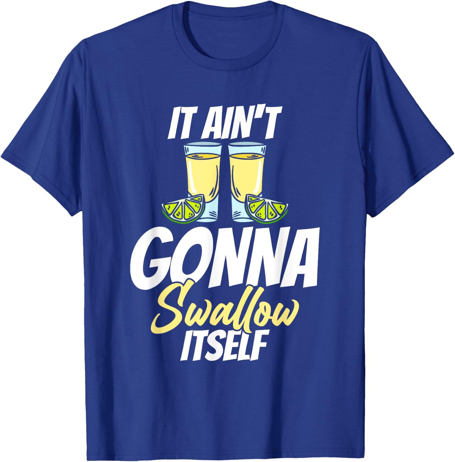 It Ain't Gonna Swallow Itself Cindo De Mayo T-Shirt - T-Shirt | Royal