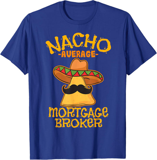 Nacho Average Mortgage Broker Agent Loan Cinco de Mayo Party T-Shirt - T-Shirt | Royal