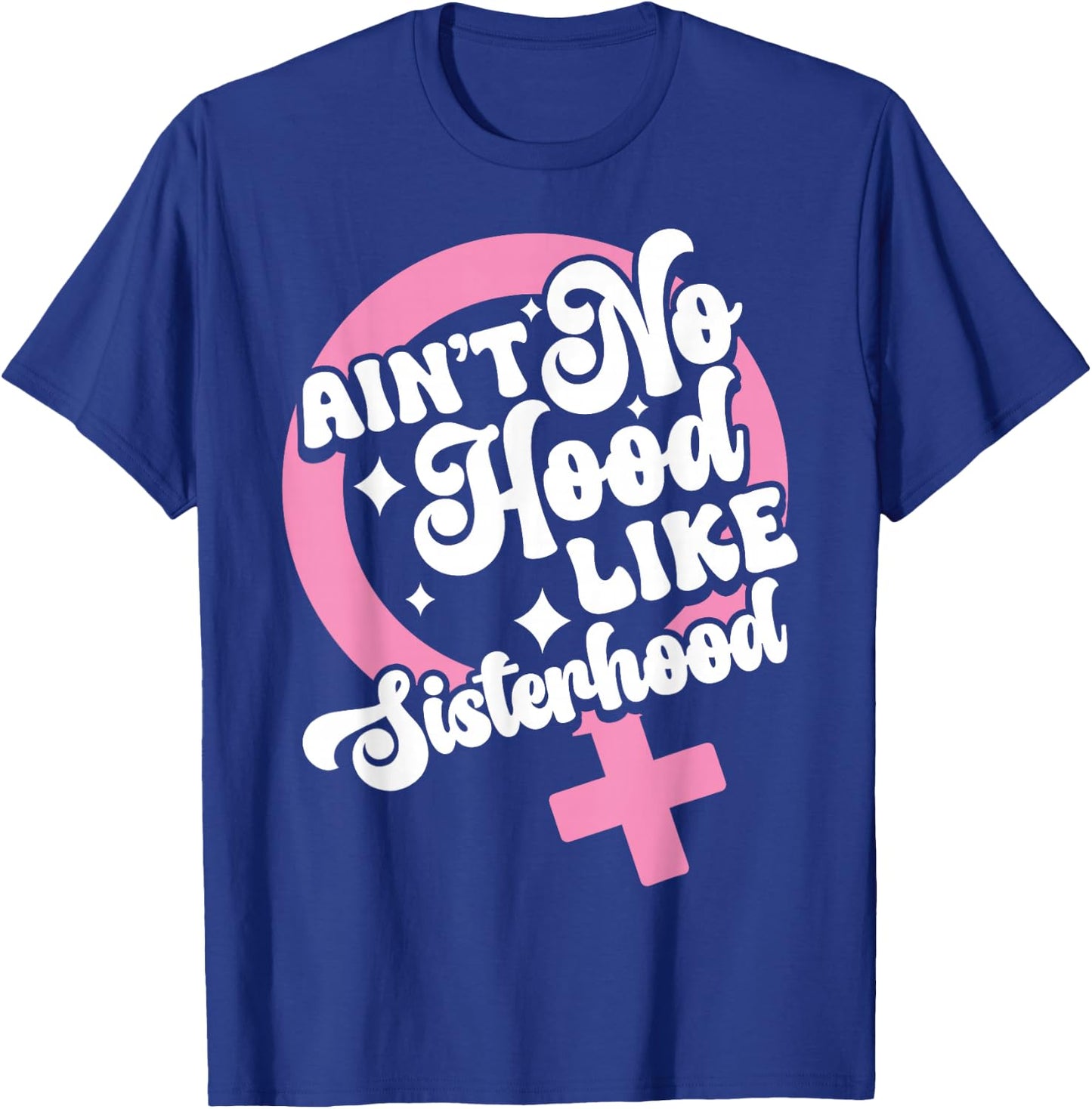 Ain't No Hood Like Sisterhood Sisters BFF Sistas T-Shirt - T-Shirt | Royal