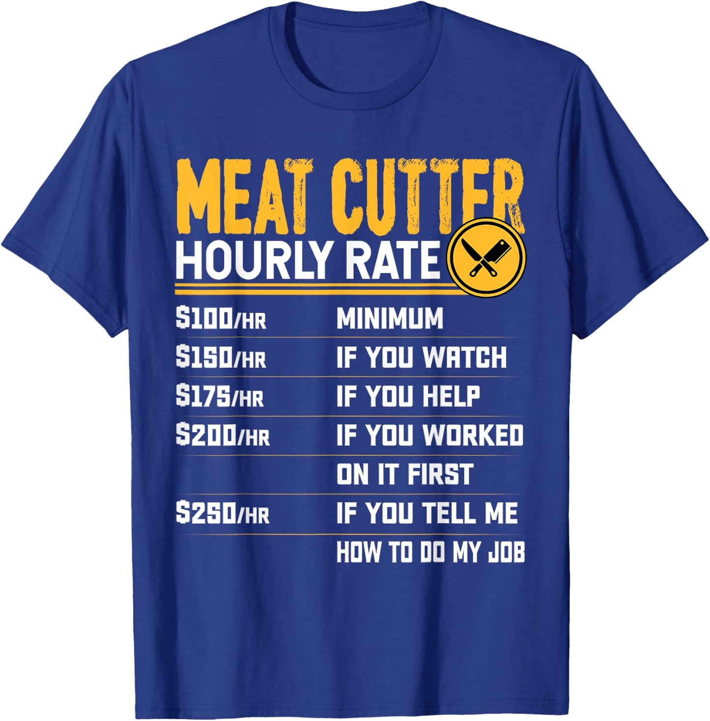 Funny Meat Cutter Hourly Rate - Butchery Butcher Meat Cutter T-Shirt - T-Shirt | Royal