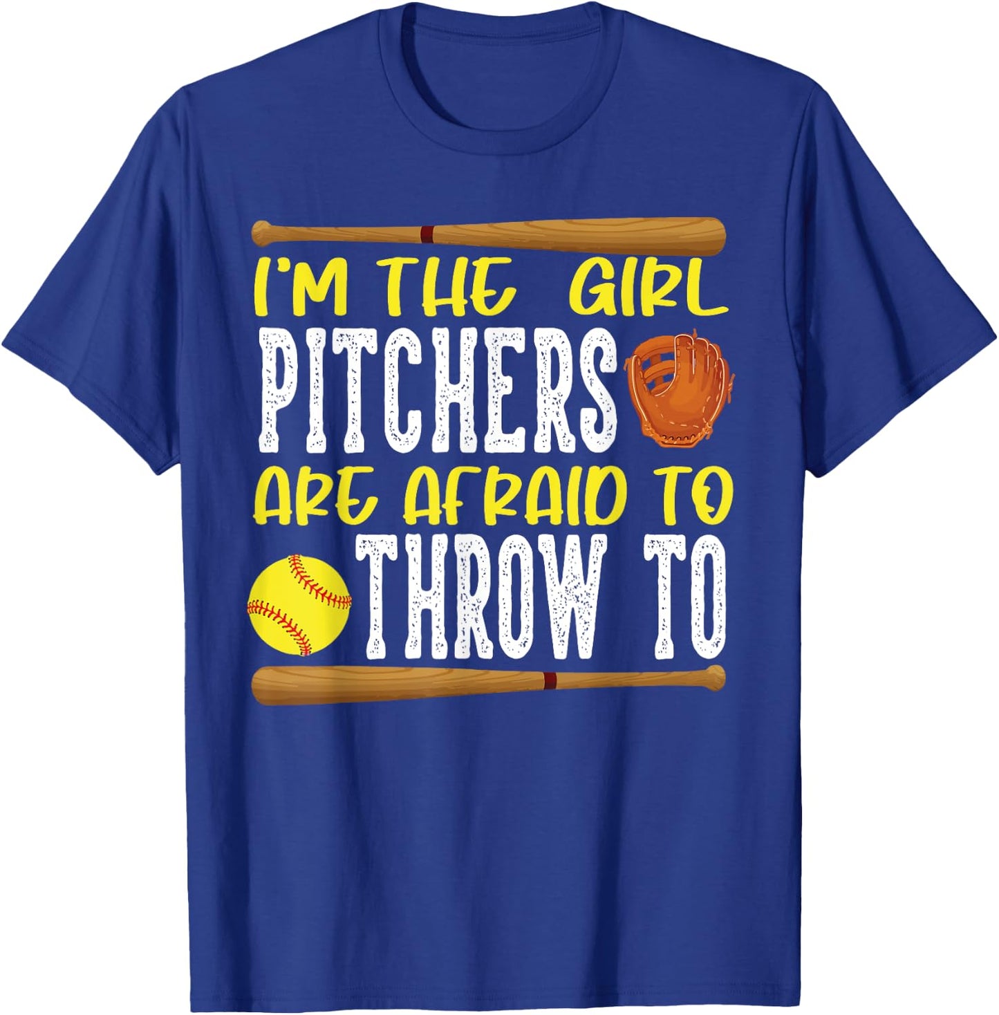 I'm the Girl Pitchers are Afraid to Throw to Softball T-Shirt - T-Shirt | Royal