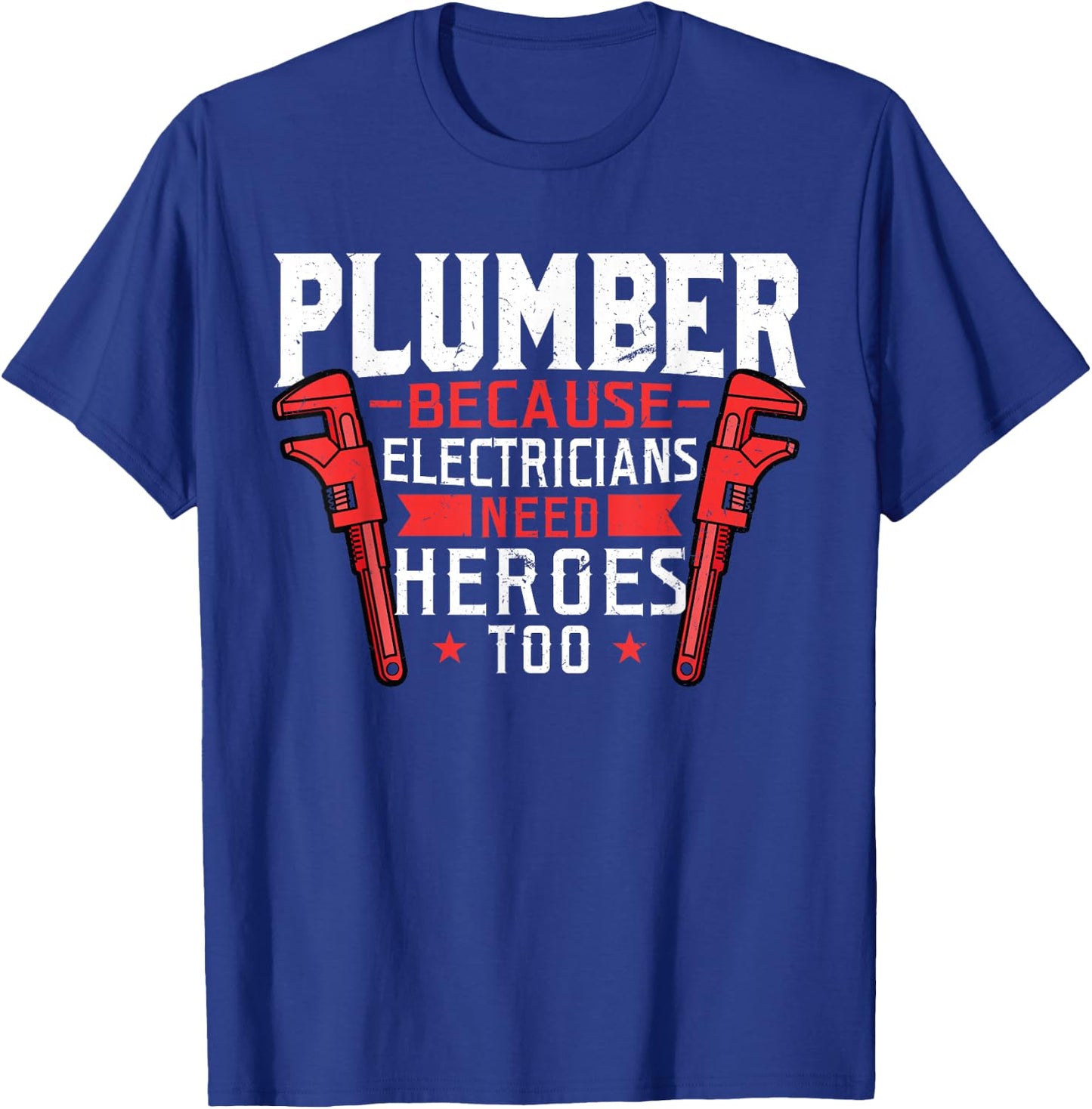 Plumber because Electricians need heroes too - for a Plumber T-Shirt - T-Shirt | Royal