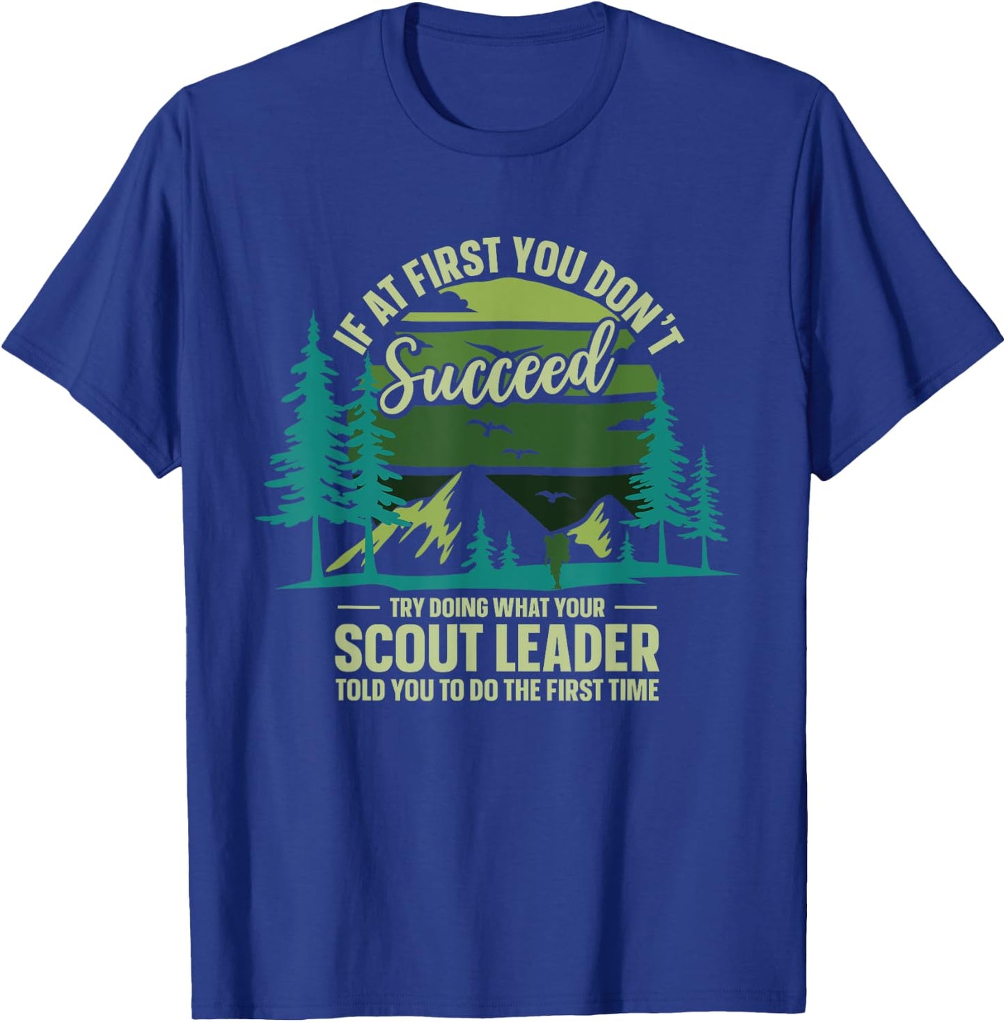 If At First You Don't Succeed Scout Leader Camping Hiking T-Shirt - T-Shirt | Royal