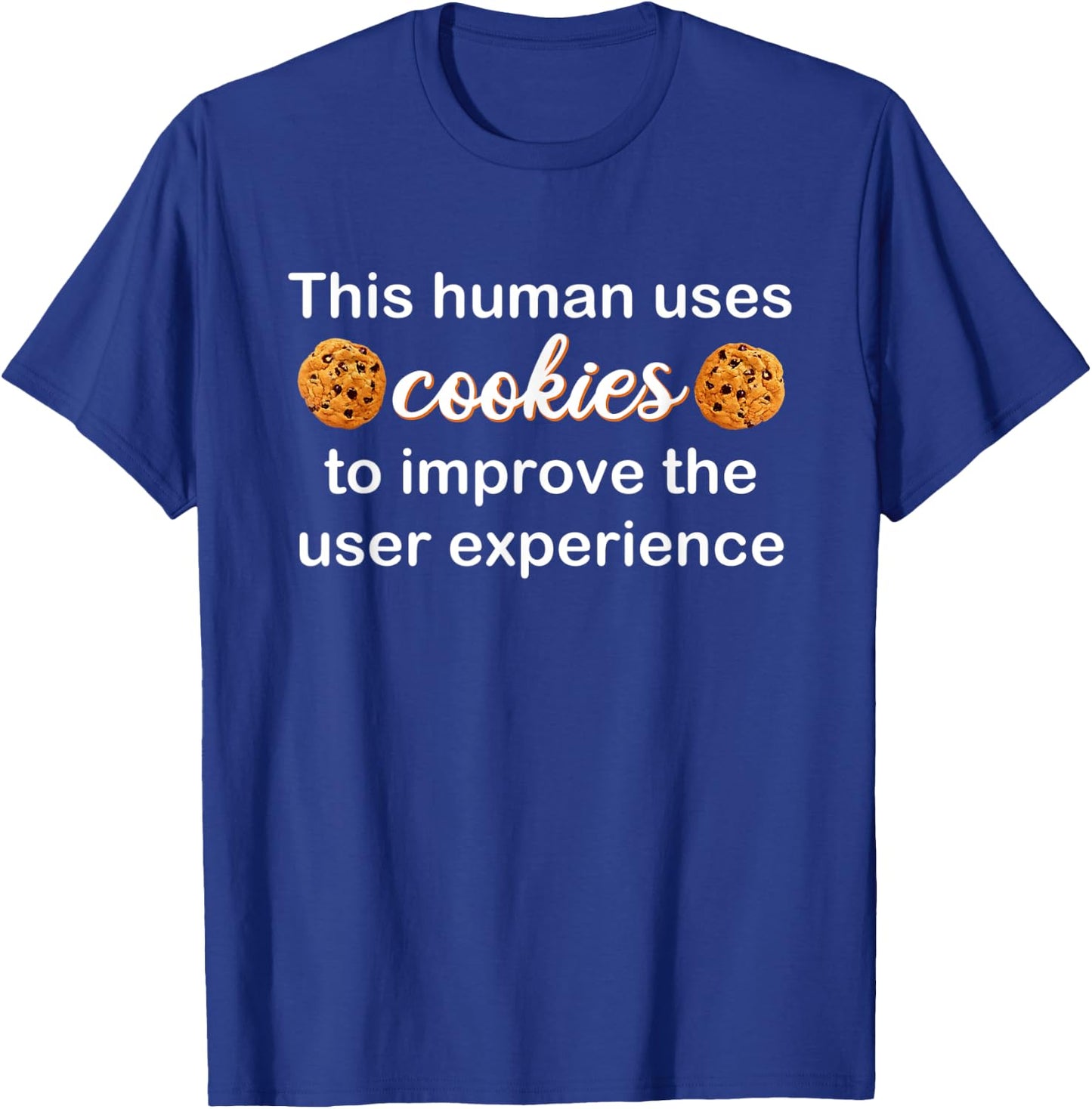 This Human Uses Cookies To Improve The User Experience Funny T-Shirt - T-Shirt | Royal