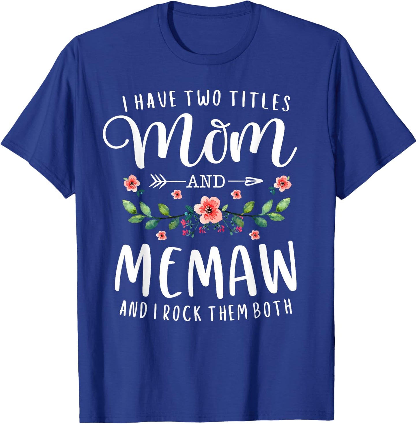 I Have Two Titles Mama and Memaw and I Rock Them Both Floral T-Shirt - T-Shirt | Royal