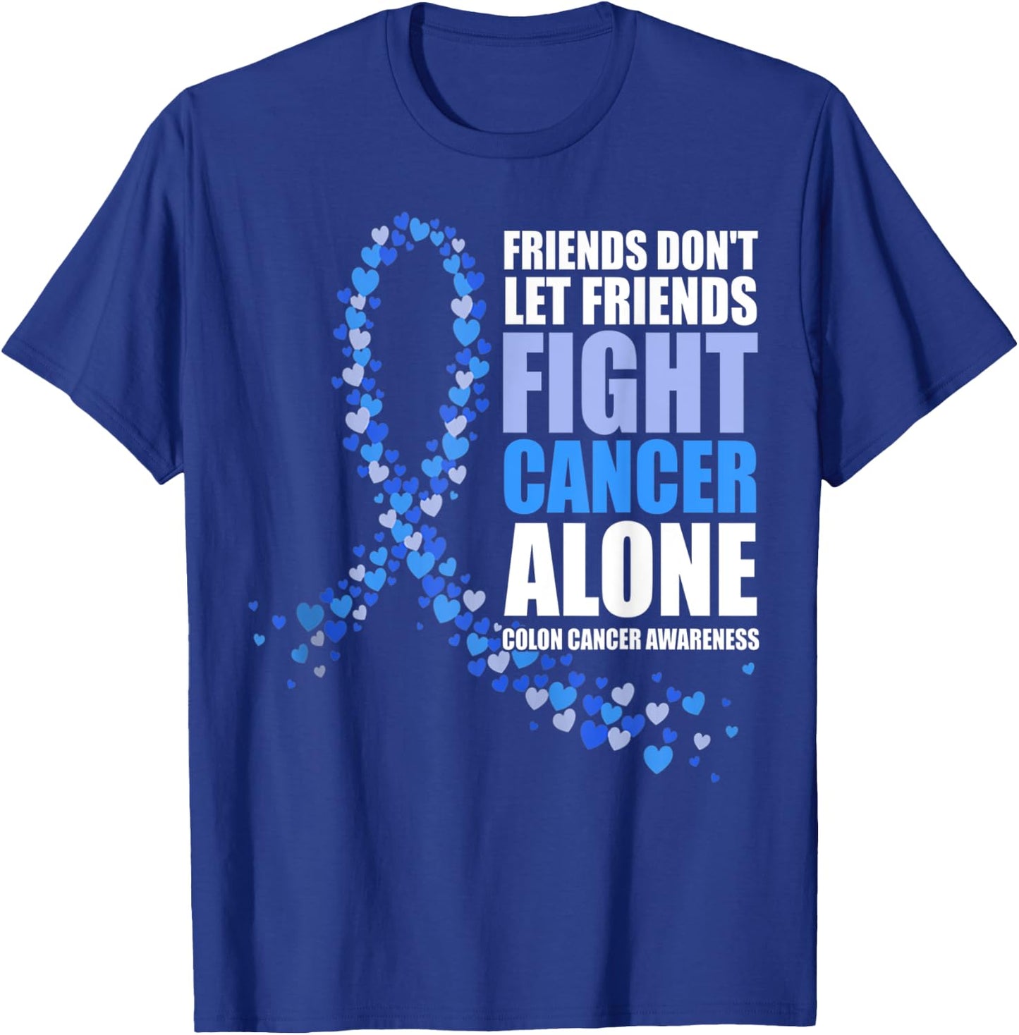 Friends Don't let Friends Fight Cancer Alone Colon Cancer T-Shirt - T-Shirt | Royal