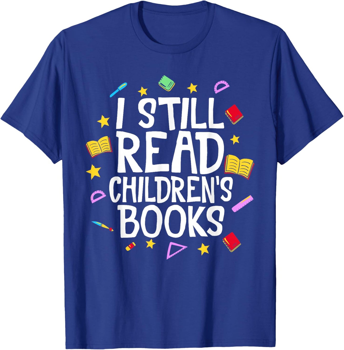 I Still Read Children's Books Reading Books Librarian T-Shirt - T-Shirt | Royal